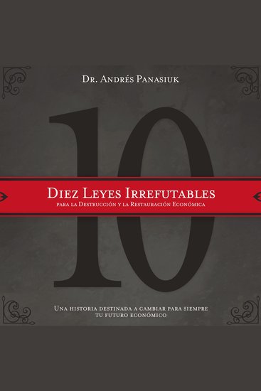 Diez leyes irrefutables para la destrucción y la restauración económica - Una historia destinada a cambiar para siempre tu futuro económico - cover