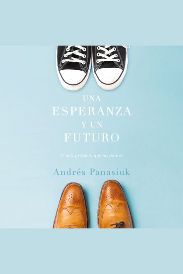 Una esperanza y un futuro - Sé más próspero que tus padres - cover