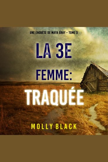 La 3e Femme : Traquée (Une enquête de Maya Gray – Tome 3) - Narration par une voix synthétisée - cover