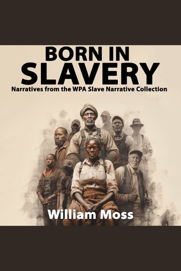 Born In Slavery Narratives from the WPA Slave Narrative Collection - cover