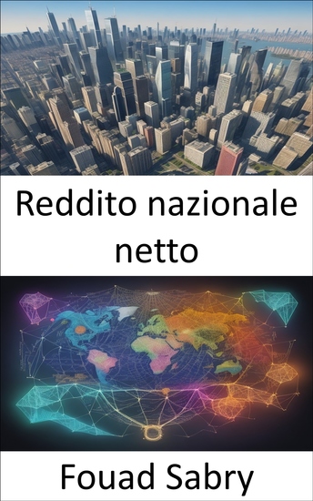 Reddito nazionale netto - Sbloccare la prosperità controllare il reddito nazionale netto per un futuro più luminoso - cover