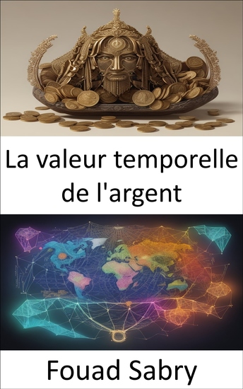 La valeur temporelle de l'argent - Libérer la sagesse financière un guide pour maîtriser la valeur temporelle de l'argent - cover