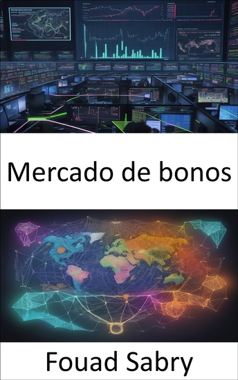 Mercado de bonos - Dominar los bonos su camino hacia la seguridad financiera y la creación de riqueza - cover