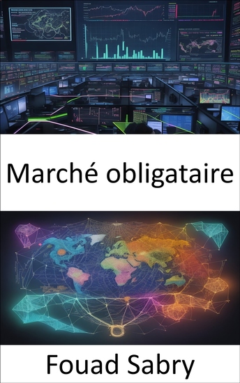 Marché obligataire - Maîtriser les obligations votre chemin vers la sécurité financière et la création de richesse - cover