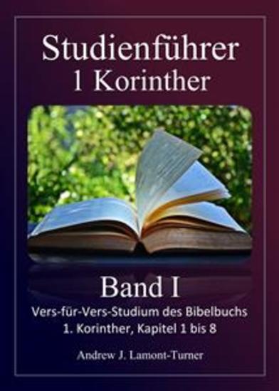 Studienführer: 1 Korinther Band I - Vers-für-Vers-Studium des Bibelbuchs 1 Korinther Kapitel 1 bis 8 - cover