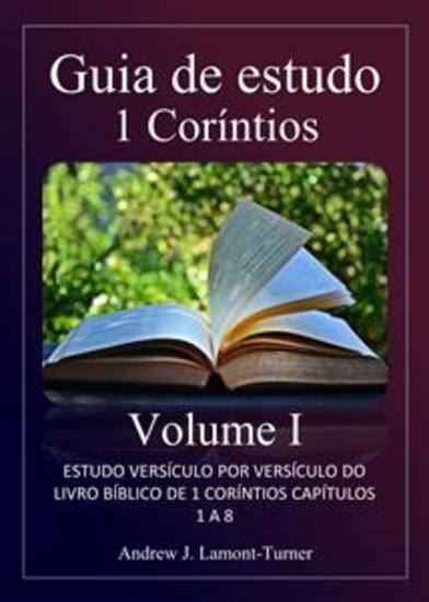 Guia de Estudo: 1 Coríntios Volume I - Estudo versículo por versículo do livro bíblico de 1 Coríntios capítulos 1 a 8 - cover