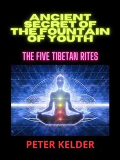 Ancient SECRET of the fountain of youth - The five tibetan Rites - cover