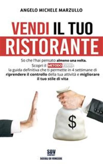 Vendi il tuo ristorante - So che l’hai pensato almeno una volta Scopri il metodo FOOD: la guida definitiva che ti permette in 4 settimane di riprendere il controllo della tua attività e migliorare il tuo stile di vita - cover