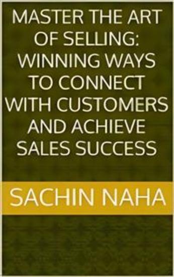 Master the Art of Selling: Winning Ways to Connect with Customers and Achieve Sales Success - cover