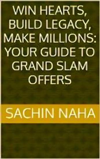 Win Hearts Build Legacy Make Millions: Your Guide to Grand Slam Offers - cover