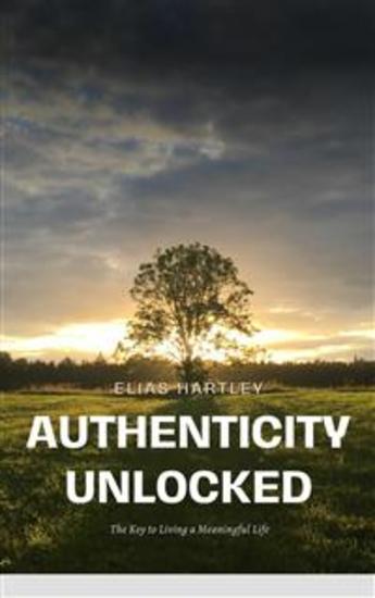 Authenticity Unlocked - The Key to Living a Meaningful Life - cover