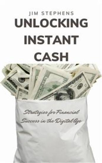 Unlocking Instant Cash - Strategies for Financial Success in the Digital Age - cover