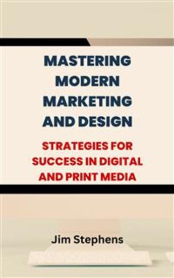 Mastering Modern Marketing and Design - Strategies for Success in Digital and Print Media - cover