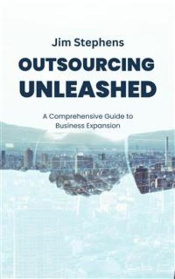 Outsourcing Unleashed - A Comprehensive Guide to Business Expansion - cover