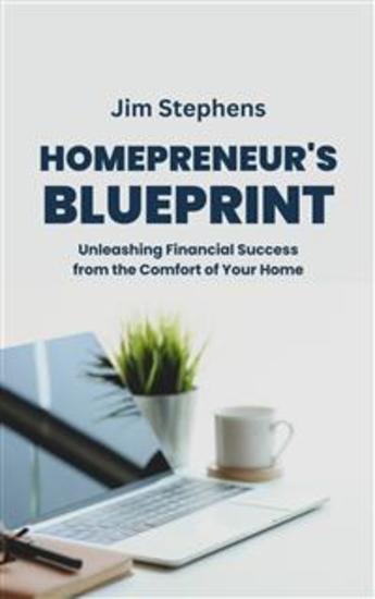 Homepreneur's Blueprint - Unleashing Financial Success from the Comfort of Your Home - cover