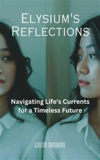 Elysium's Reflections - Navigating Life's Currents for a Timeless Future - cover