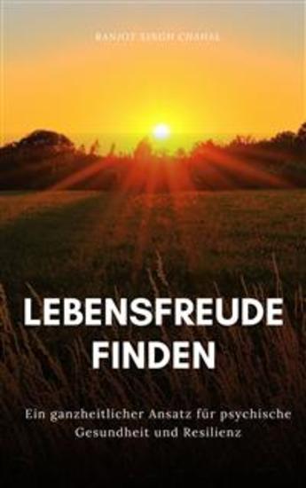 Lebensfreude finden: Ein ganzheitlicher Ansatz für psychische Gesundheit und Resilienz - cover