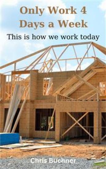 Only Work 4 Days a Week - This Is How We Work Today - cover