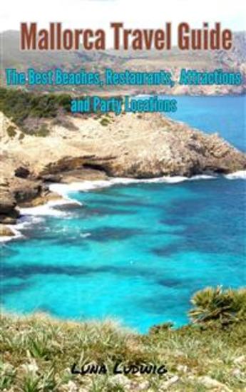 Mallorca Travel Guide - The Best Beaches Restaurants Attractions and Party Locations - cover