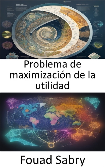 Problema de maximización de la utilidad - Dominar el arte de la utilidad y potenciar sus decisiones económicas - cover