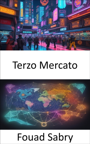 Terzo Mercato - Sbloccare il terzo mercato la tua tabella di marcia verso la padronanza finanziaria - cover