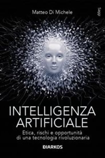 Intelligenza artificiale - Etica rischi e opportunità di una tecnologia rivoluzionaria - cover