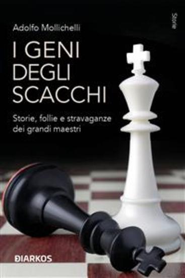 I geni degli scacchi - Storie follie e stravaganze dei grandi maestri - cover