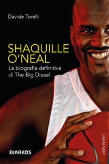 Shaquille O' Neal - La biografia definitiva di The Big Diesel - cover