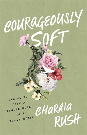 Courageously Soft - Daring to Keep a Tender Heart in a Tough World - cover