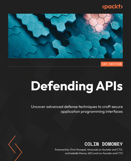 Defending APIs - Uncover advanced defense techniques to craft secure application programming interfaces - cover