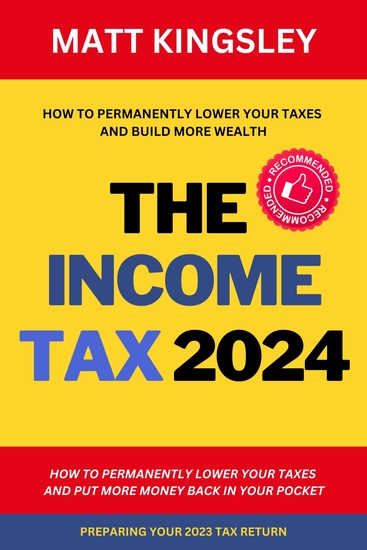 The Income Tax 2024 - A Complete Guide to Permanently Reducing Your Taxes: Step-by-Step Strategies - cover