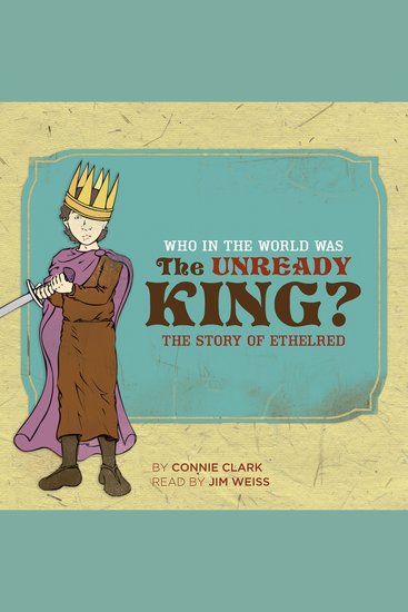 Who in the World Was The Unready King? - The Story of Ethelred: Audiobook - cover