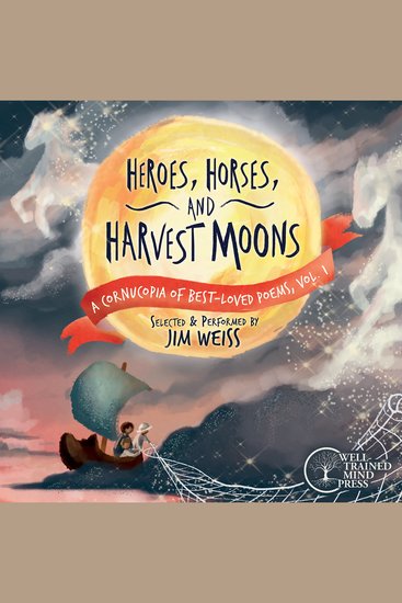 Heroes Horses and Harvest Moons - A Cornucopia of Best-Loved Poems Vol 1 - cover