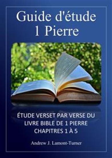 Guide d'étude : 1 Pierre - Étude verset par verset du livre biblique de 1 Pierre chapitres 1 à 5 - cover