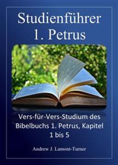 Studienführer: 1 Petrus - Vers-für-Vers-Studium des Bibelbuchs 1 Petrus Kapitel 1 bis 5 - cover