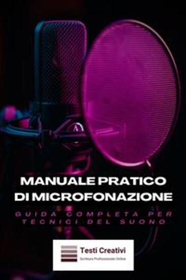 Manuale Pratico di Microfonazione - Guida Completa per Tecnici del Suono - cover