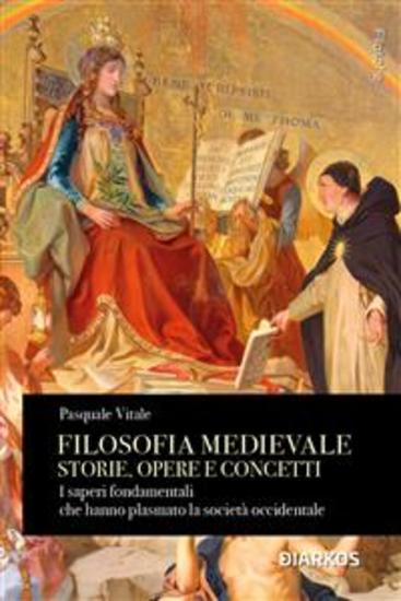 Filosofia medievale Storie opere e concetti - I saperi fondamentali che hanno plasmato la società occidentale - cover