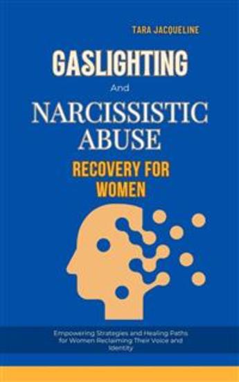 Gaslighting and Narcissistic Abuse Recovery for Women - Empowering Strategies and Healing Paths for Women Reclaiming Their Voice and Identity - cover
