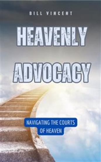 Heavenly Advocacy - Navigating the Courts of Heaven - cover