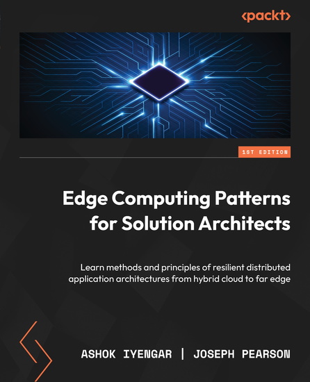 Edge Computing Patterns for Solution Architects - Learn methods and principles of resilient distributed application architectures from hybrid cloud to far edge - cover