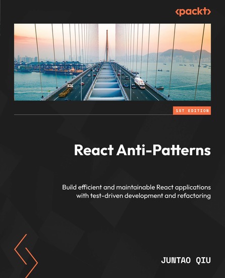 React Anti-Patterns - Build efficient and maintainable React applications with test-driven development and refactoring - cover
