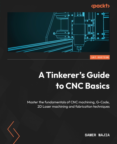A Tinkerer's Guide to CNC Basics - Master the fundamentals of CNC machining G-Code 2D Laser machining and fabrication techniques - cover