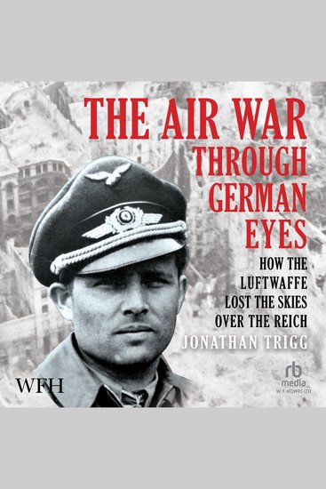 The Air War Through German Eyes - How the Luftwaffe Lost the Skies Over the Reich - cover