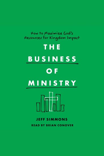 The Business of Ministry - How to Maximize God's Resources for Kingdom Impact - cover