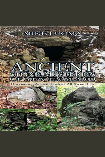 Ancient Stone Mysteries of New England - Discovering Ancient History All Around Us - cover