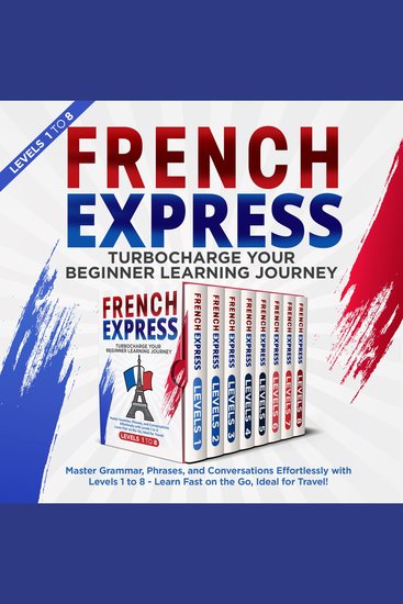 French Express: Turbocharge Your Beginner Learning Journey - Master Grammar Phrases and Conversations Effortlessly with Levels 1 to 8 – Learn Fast on the Go Ideal for Travel! - cover