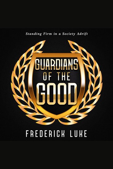 Guardians of the Good - Standing Firm in a Society Adrift - cover