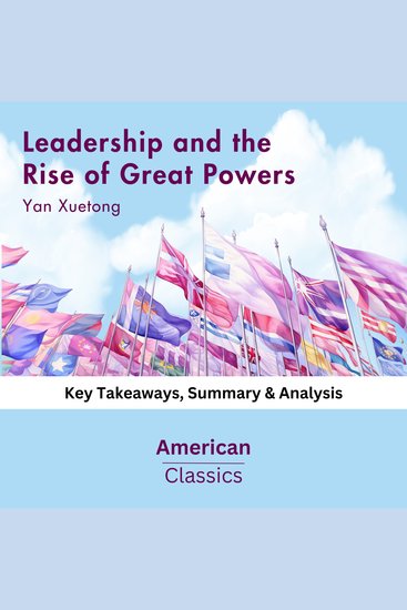 Leadership and the Rise of Great Powers by Yan Xuetong - Key Takeaways Summary & Analysis - cover