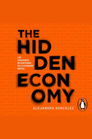 The Hidden Economy - Los creadores de contenido en la economía digital - cover