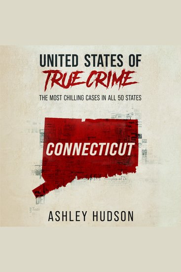 United States of True Crime: Connecticut - The Most Chilling Cases in All 50 States - cover